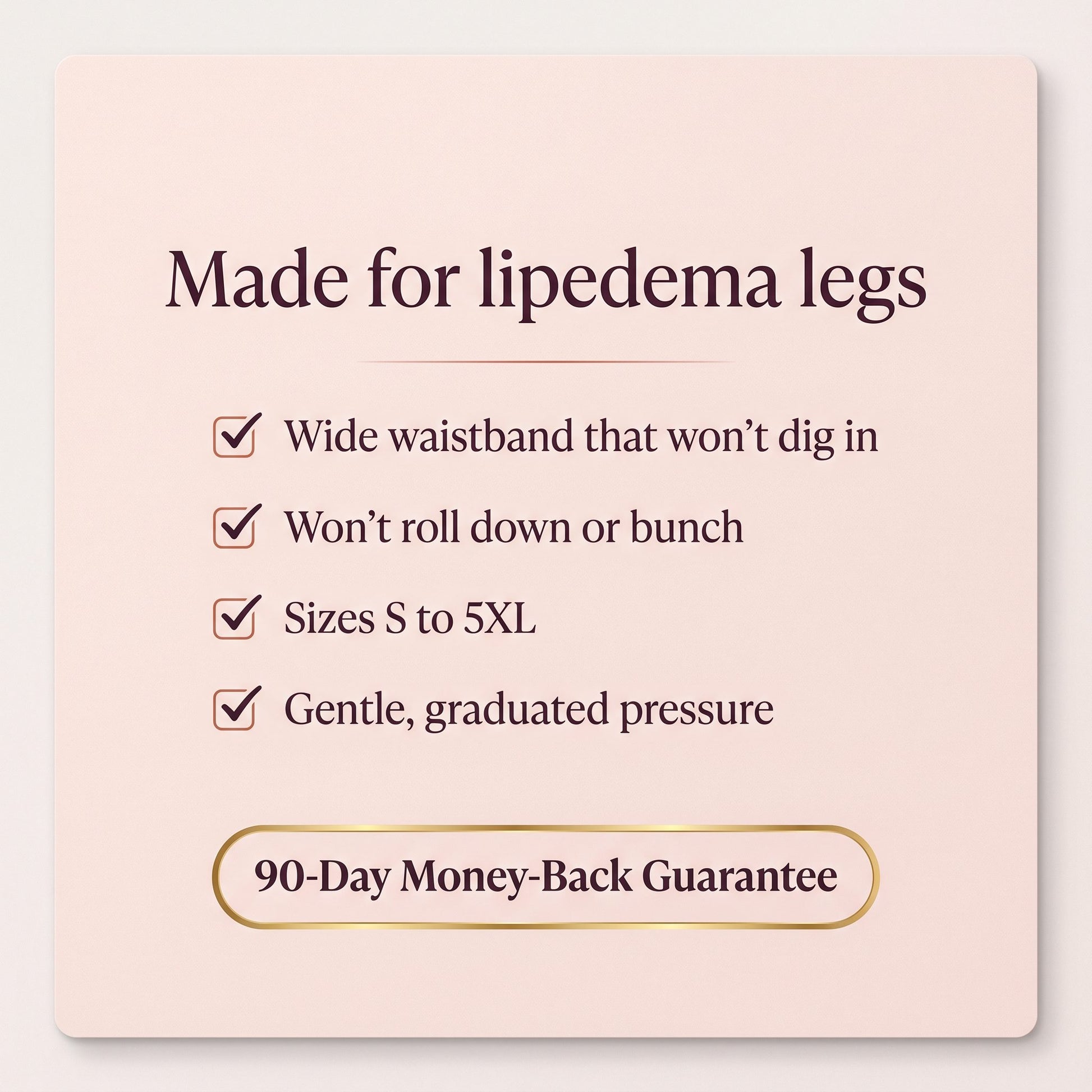 Made for lipedema legs, key features